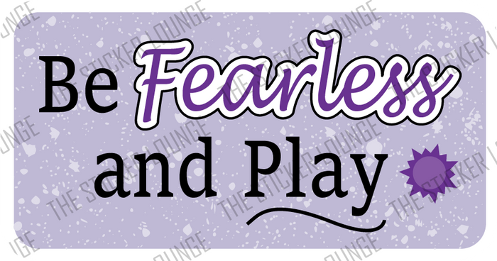 Be Fearless & Play (Lilac)