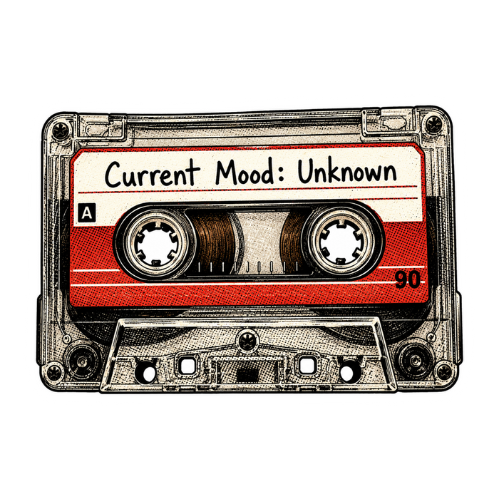 Current Mood: Unknown Cassette